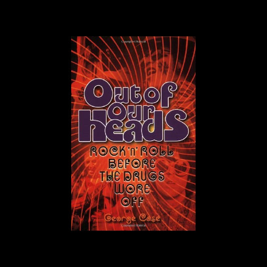 Out of Our Heads: Rock 'n' Roll Before the Drugs Wore Off - Paperback