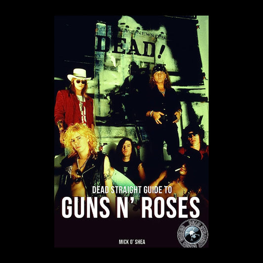 Dead Straight Guide To Guns N' Roses