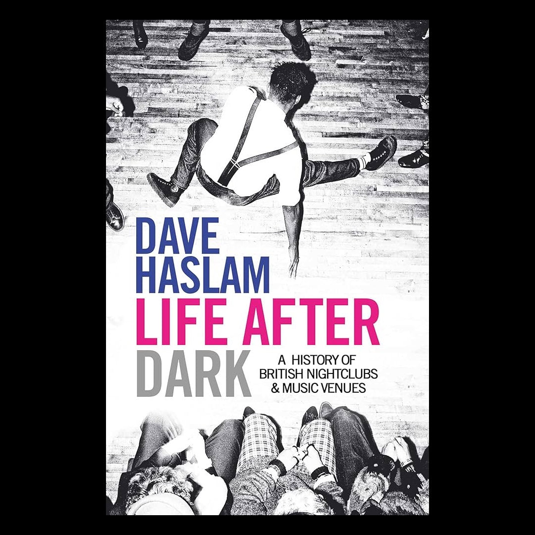 Life After Dark: A History of British Nightclubs & Music Venues - Paperback