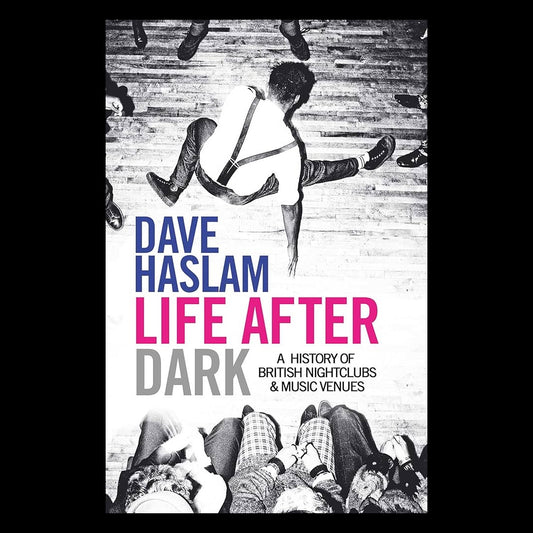 Life After Dark: A History of British Nightclubs & Music Venues - Paperback