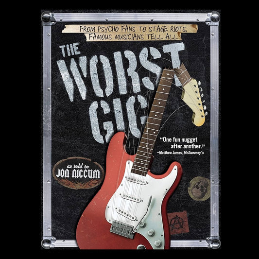 The Worst Gig: From Psycho Fans to Stage Riots, Famous Musicians Tell All - Paperback