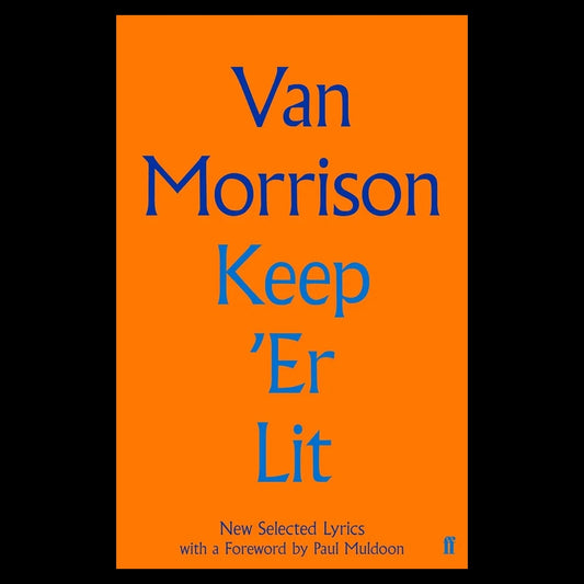 Van Morrison - Keep 'Er Lit: New Selected Lyrics - Hardcover